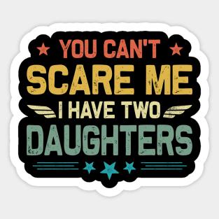 You Can't Scare Me I Have Two Daughters Retro Funny Dad Sticker